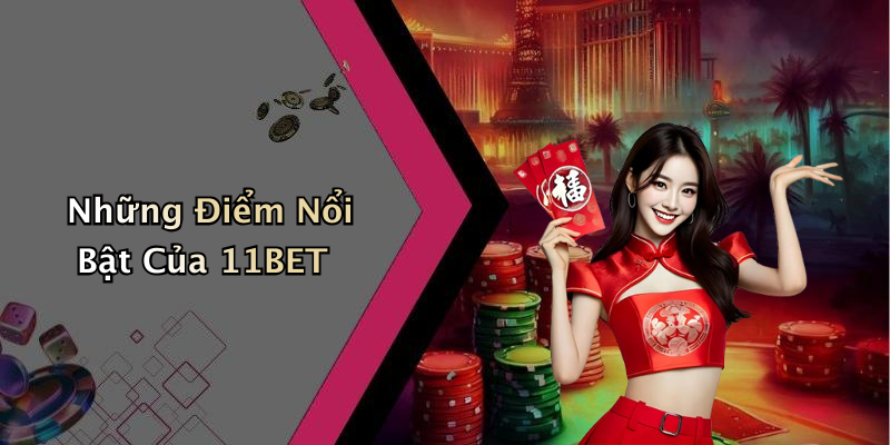 Những Điểm Nổi Bật Của 11BET