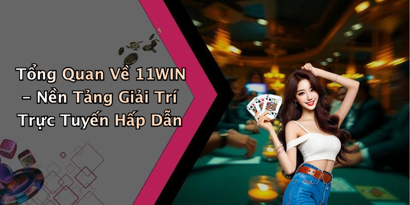 Khám Phá Các Trò Chơi Hấp Dẫn Tại 11WIN