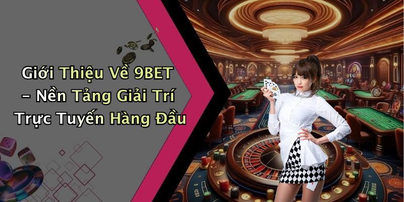 Các Trò Chơi Đặc Sắc Tại 9BET