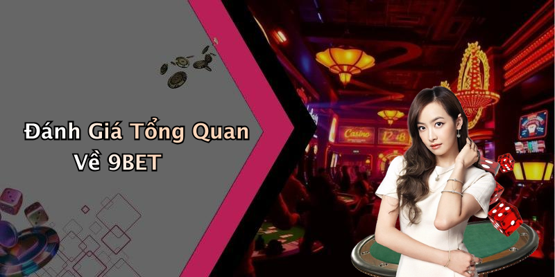 Đánh Giá Tổng Quan Về 9BET