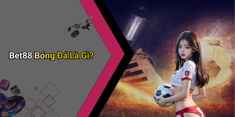 Bet88 Bóng Đá Là Gì?