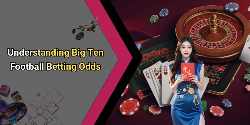 Understanding Big Ten Football Betting Odds