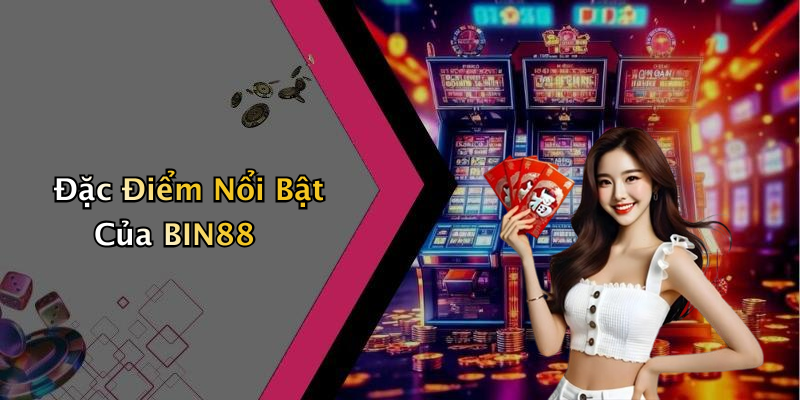 Đặc Điểm Nổi Bật Của BIN88