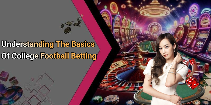 Understanding The Basics Of College Football Betting