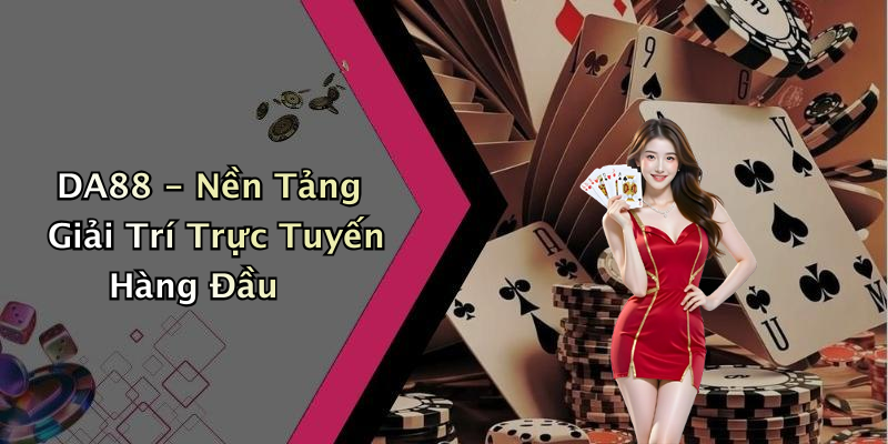 DA88 - Nền Tảng Giải Trí Trực Tuyến Hàng Đầu