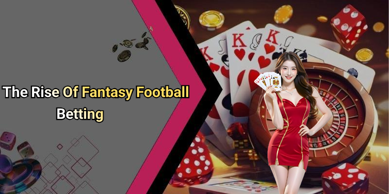 The Rise Of Fantasy Football Betting