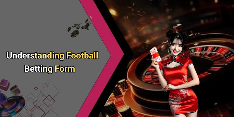 Understanding Football Betting Form