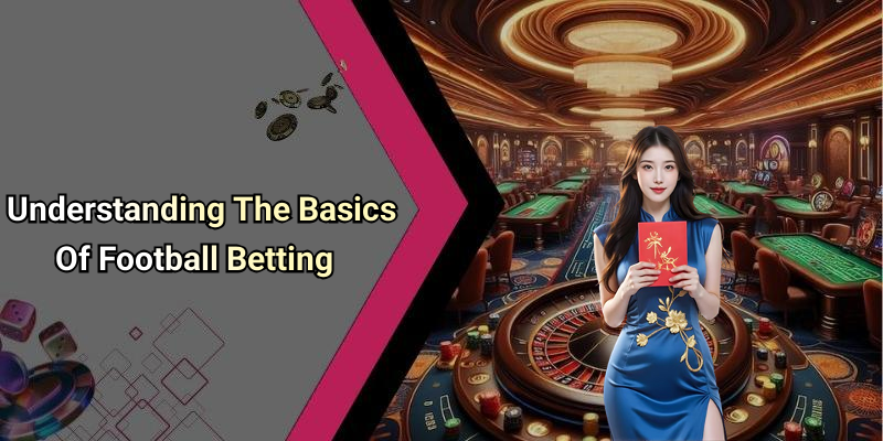Understanding The Basics Of Football Betting