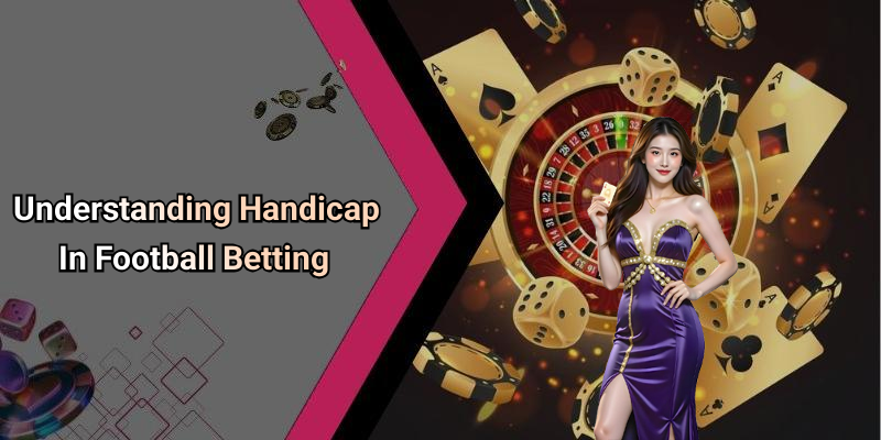 Understanding Handicap In Football Betting