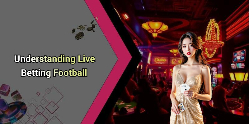 Understanding Live Betting Football