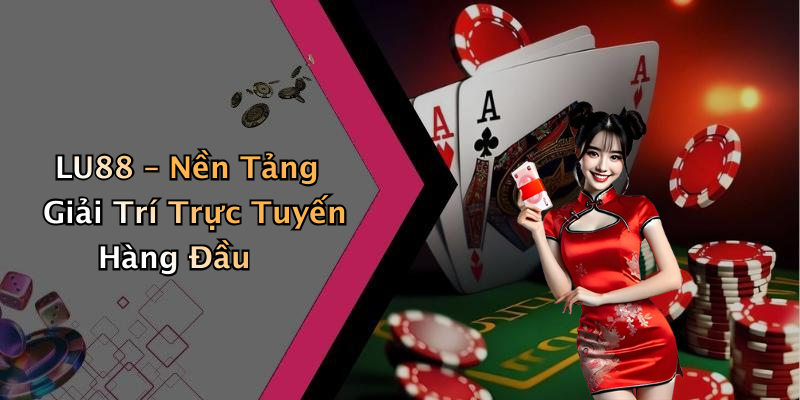 LU88 - Trải Nghiệm Giải Trí Trực Tuyến Đỉnh Cao