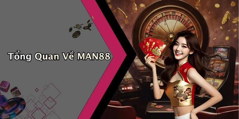 Tổng Quan Về MAN88