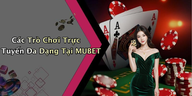 Các Trò Chơi Trực Tuyến Đa Dạng Tại MUBET