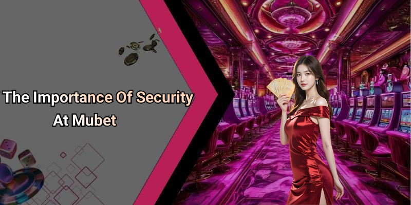 The Importance Of Security At Mubet