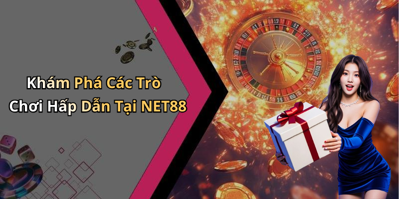 Khám Phá Các Trò Chơi Hấp Dẫn Tại NET88