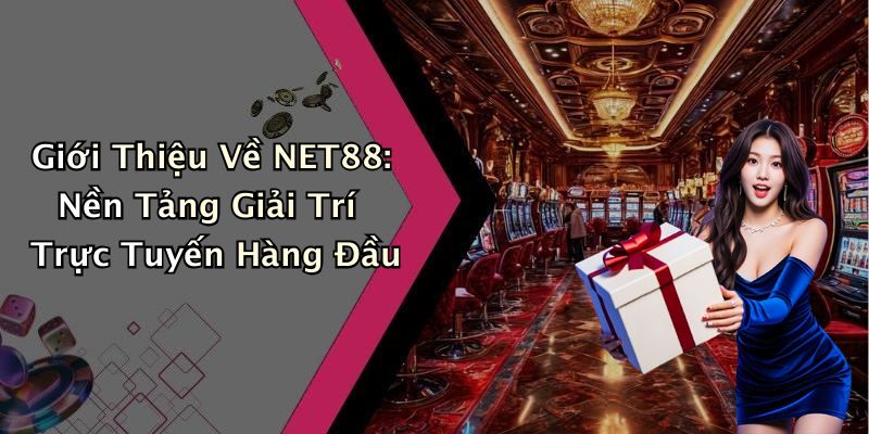 Giới Thiệu Về NET88: Nền Tảng Giải Trí Trực Tuyến Hàng Đầu