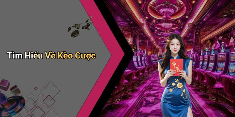 Tìm Hiểu Về Kèo Cược