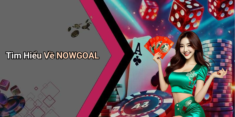 Tìm Hiểu Về NOWGOAL