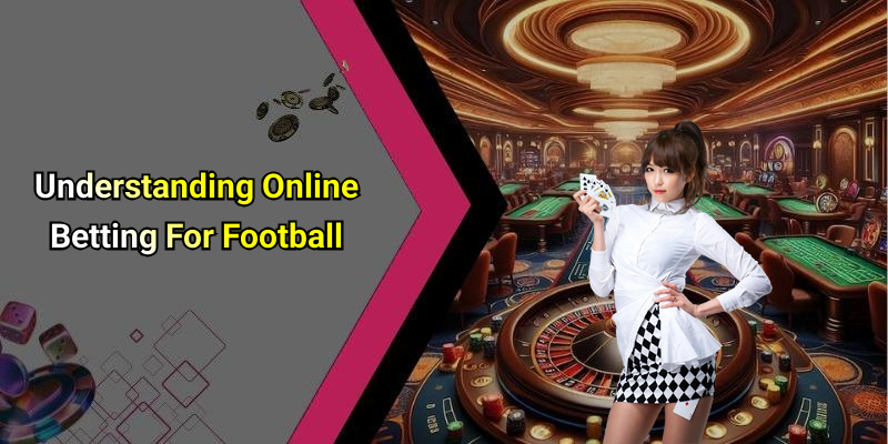Understanding Online Betting For Football