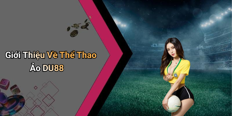 Giới Thiệu Về Thể Thao Ảo DU88