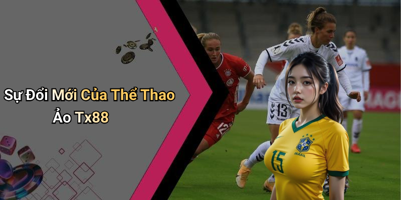 Sự Đổi Mới Của Thể Thao Ảo Tx88
