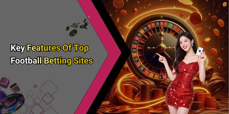 Key Features Of Top Football Betting Sites