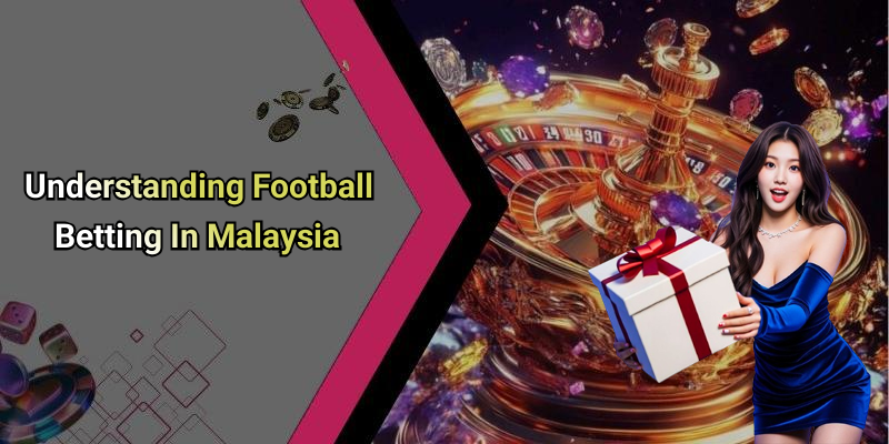 Understanding Football Betting In Malaysia