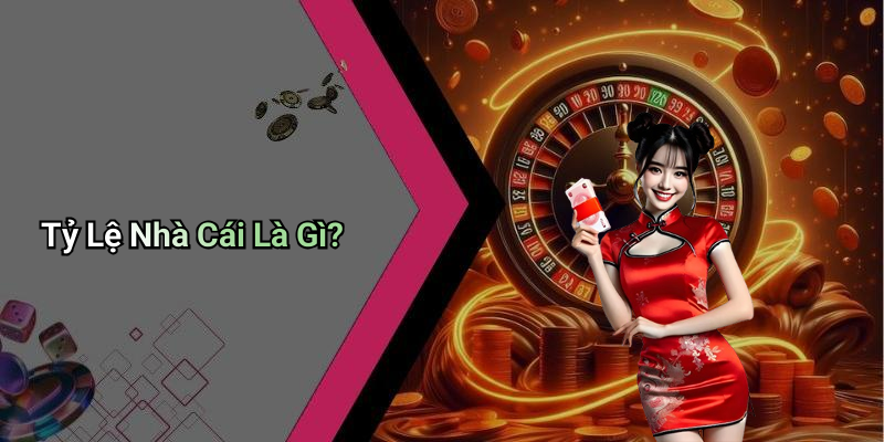 Tỷ Lệ Nhà Cái Là Gì?