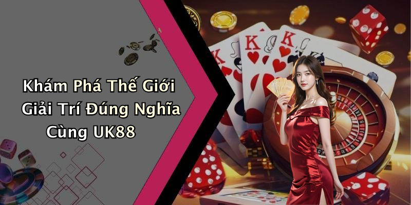 Khám Phá Thế Giới Giải Trí Trực Tuyến Tại UK88