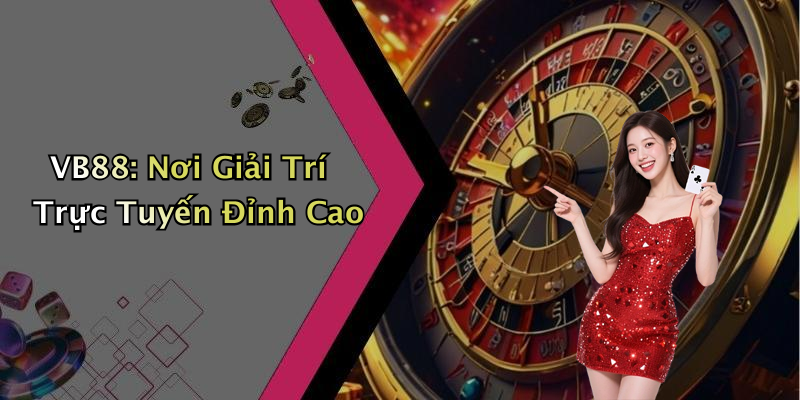VB88: Nơi Giải Trí Trực Tuyến Đỉnh Cao
