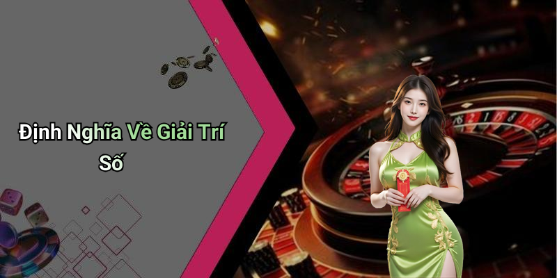 Định Nghĩa Về Giải Trí Số