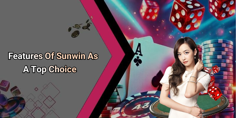 Features Of Sunwin As A Top Choice