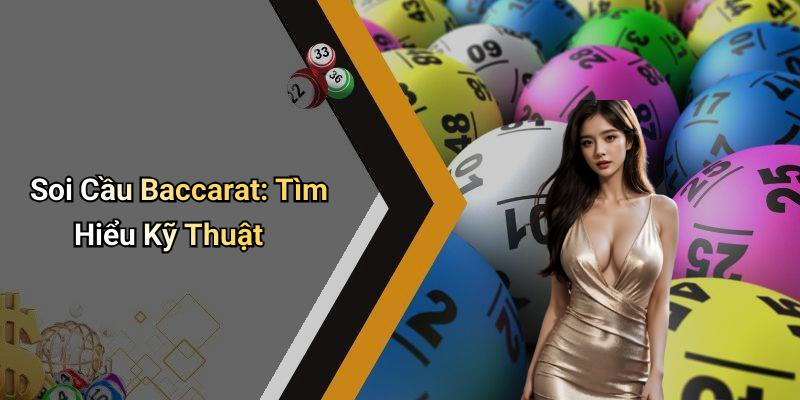 Soi Cầu Baccarat: Tìm Hiểu Kỹ Thuật