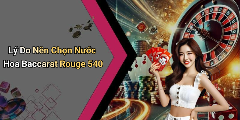 Lý Do Nên Chọn Nước Hoa Baccarat Rouge 540