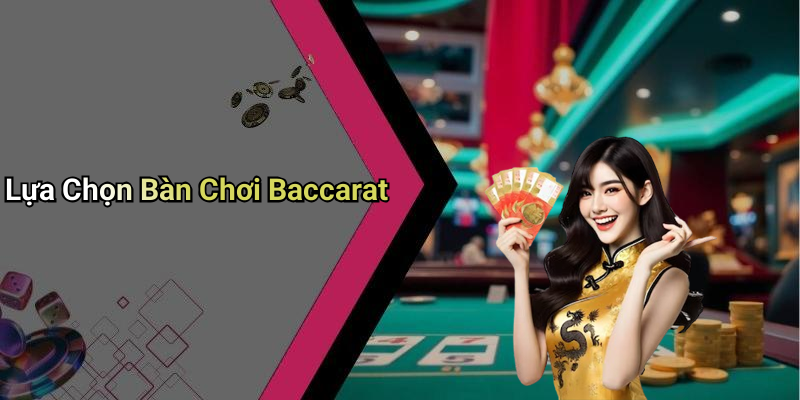 Lựa Chọn Bàn Chơi Baccarat