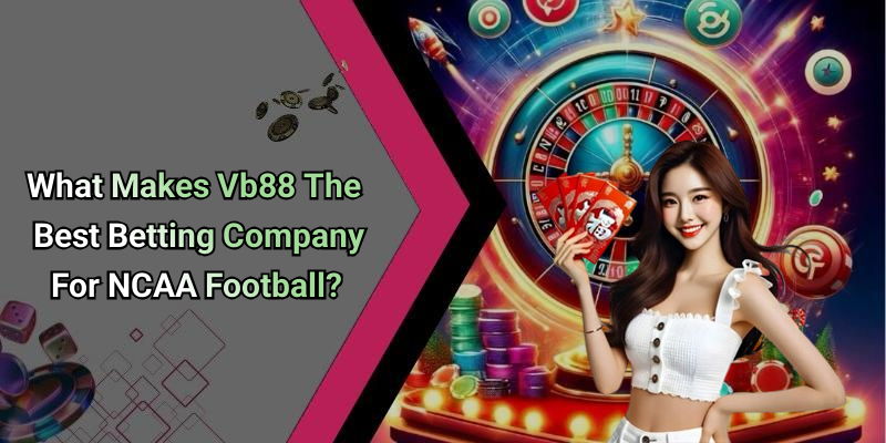What Makes Vb88 The Best Betting Company For NCAA Football?