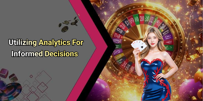 Utilizing Analytics For Informed Decisions