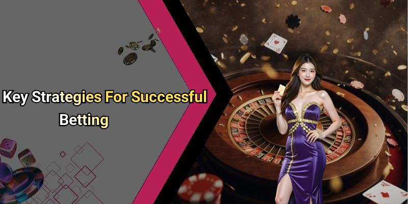 Key Strategies For Successful Betting