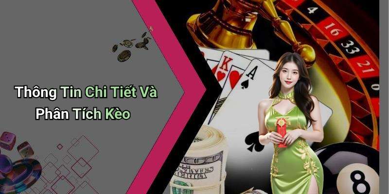 Thông Tin Chi Tiết Và Phân Tích Kèo