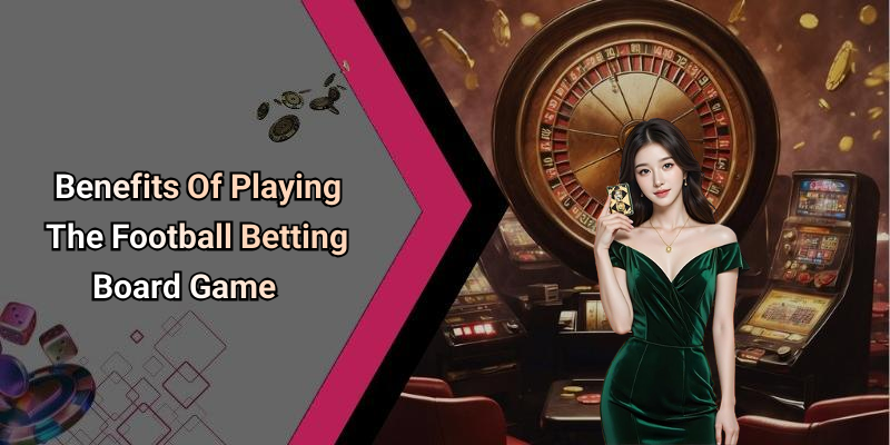 Benefits Of Playing The Football Betting Board Game