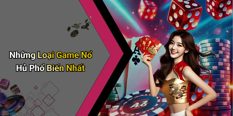 Những Loại Game Nổ Hủ Phổ Biến Nhất