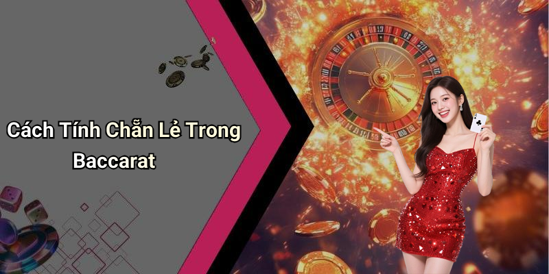 Cách Tính Chẵn Lẻ Trong Baccarat