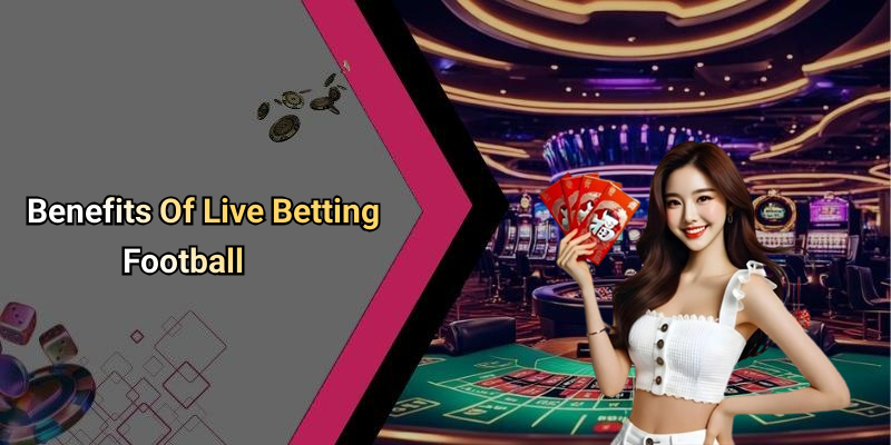 Benefits Of Live Betting Football