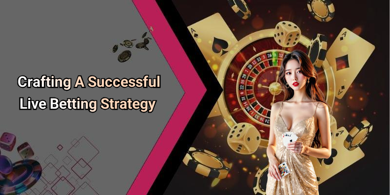 Crafting A Successful Live Betting Strategy
