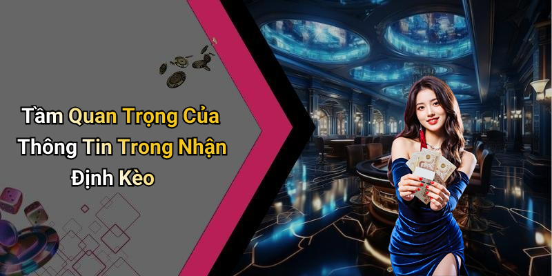 Tầm Quan Trọng Của Thông Tin Trong Nhận Định Kèo
