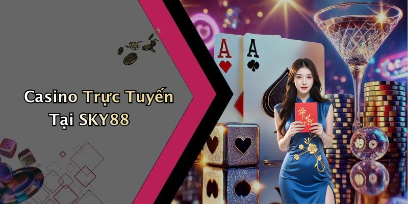 Casino Trực Tuyến Tại SKY88