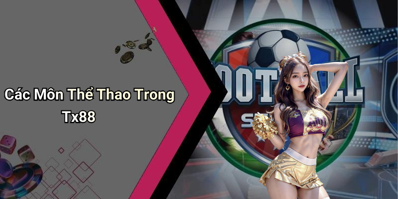 Các Môn Thể Thao Trong Tx88