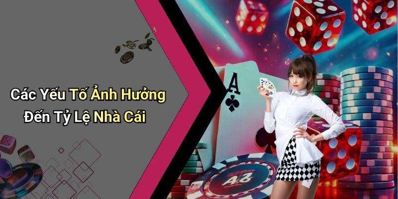 Các Yếu Tố Ảnh Hưởng Đến Tỷ Lệ Nhà Cái