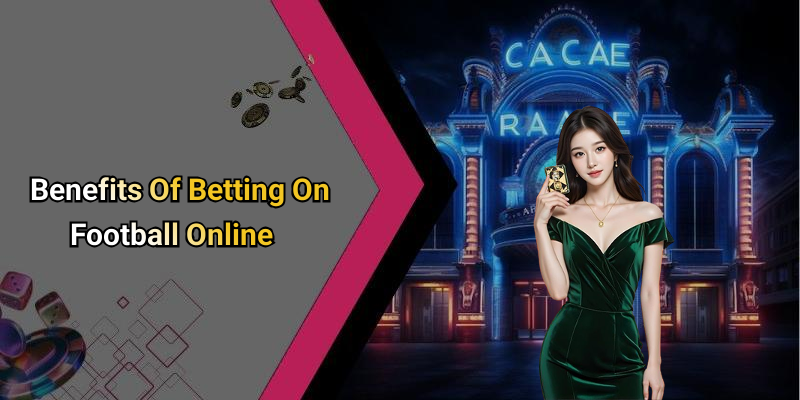 Benefits Of Betting On Football Online