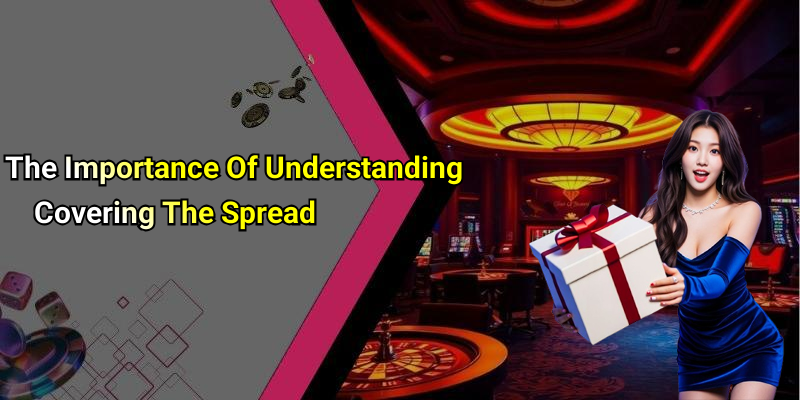 The Importance Of Understanding Covering The Spread
